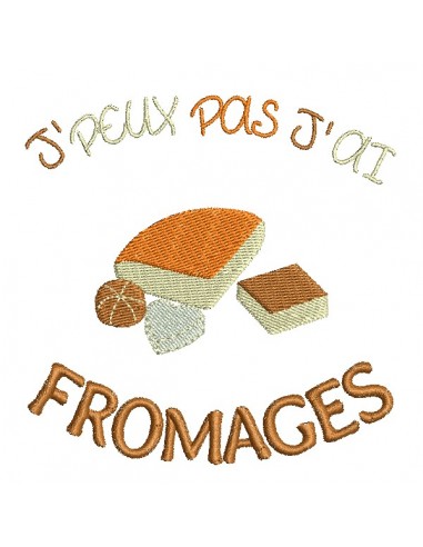 Motif de broderie machine  j'peux pas j'ai fromages