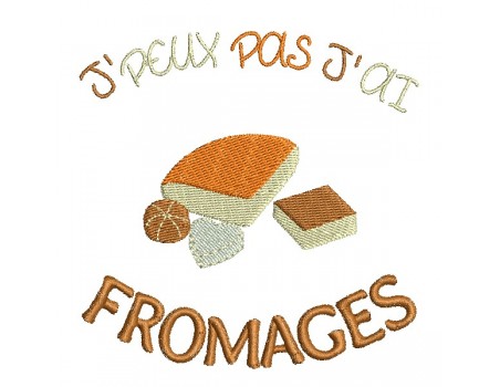 Motif de broderie machine  j'peux pas j'ai fromages