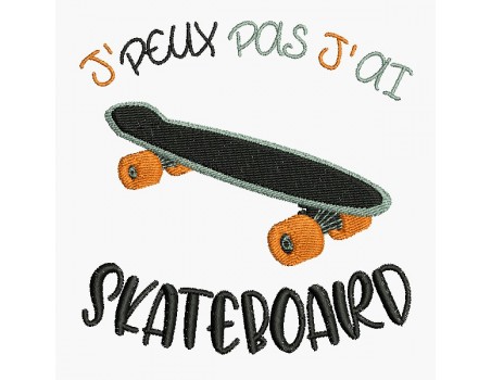 Motif de broderie machine j'peux pas j'ai skateboard